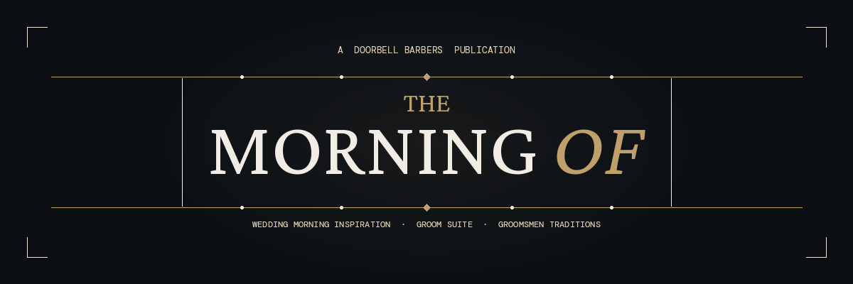 The Morning Of — A Doorbell Barbers Wedding Blog